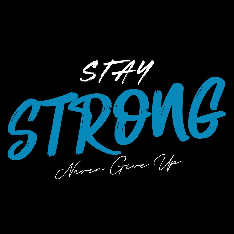 stay strong. modern and stylish motivational quotes typography slogan. Abstract illustration design typography for print t shirt vector