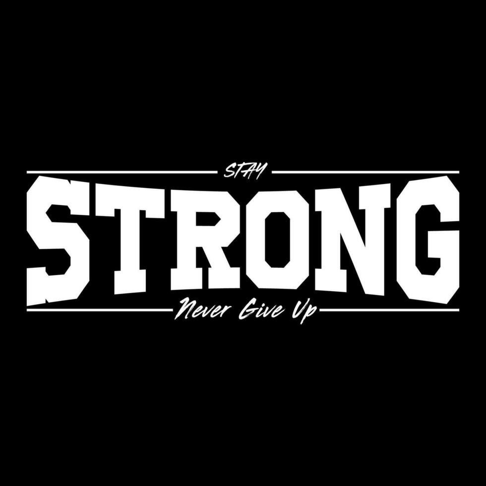 stay strong. modern and stylish motivational quotes typography slogan. Abstract illustration design typography for print t shir vector