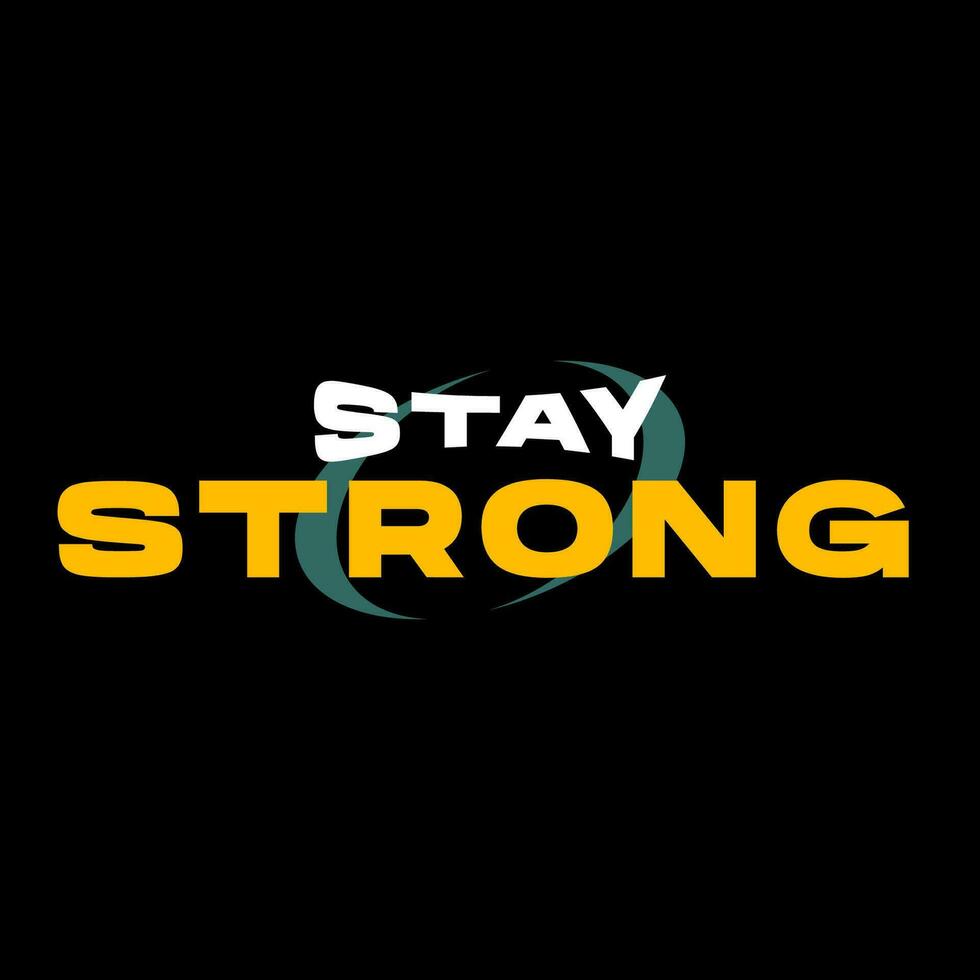 stay strong. modern and stylish motivational quotes typography slogan. Abstract illustration design typography for print t shirt vector