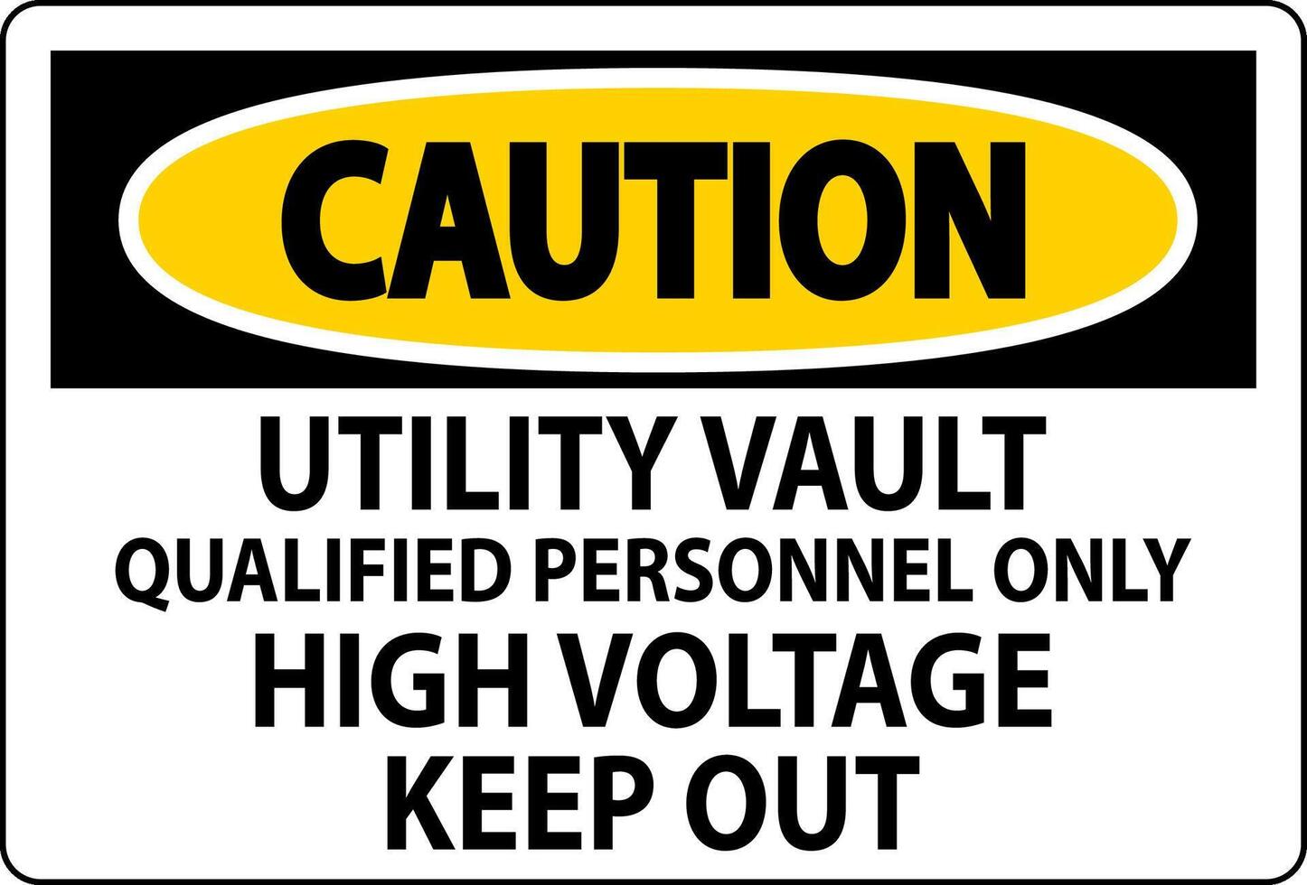Caution Sign Utility Vault - Qualified Personnel Only, High Voltage Keep Out vector