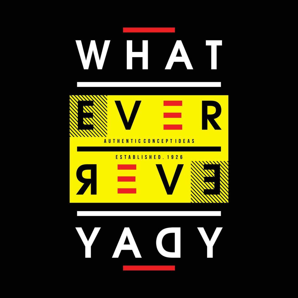 whatever everyday lettering, quotes, graphic illustration, typography vector, for casual t shirt print vector