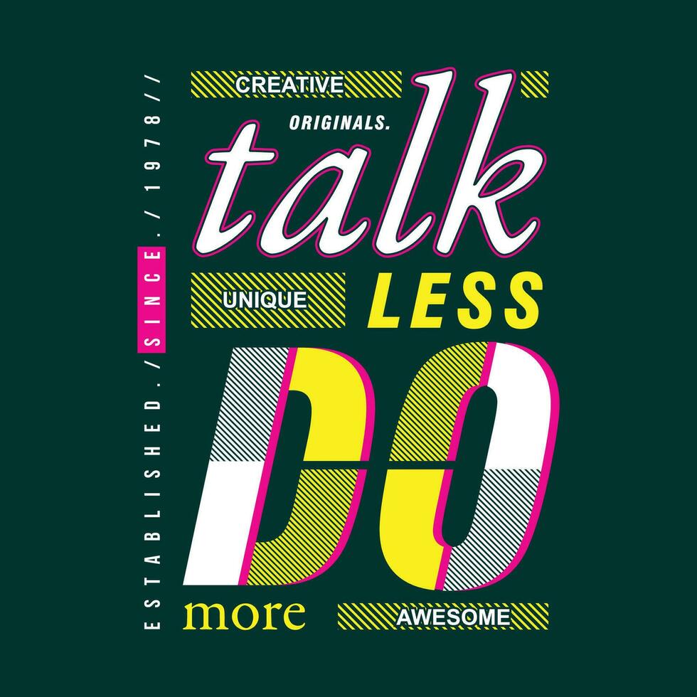talk less do more slogan vector, graphic design, fashion illustration, for casual style print t shirt vector
