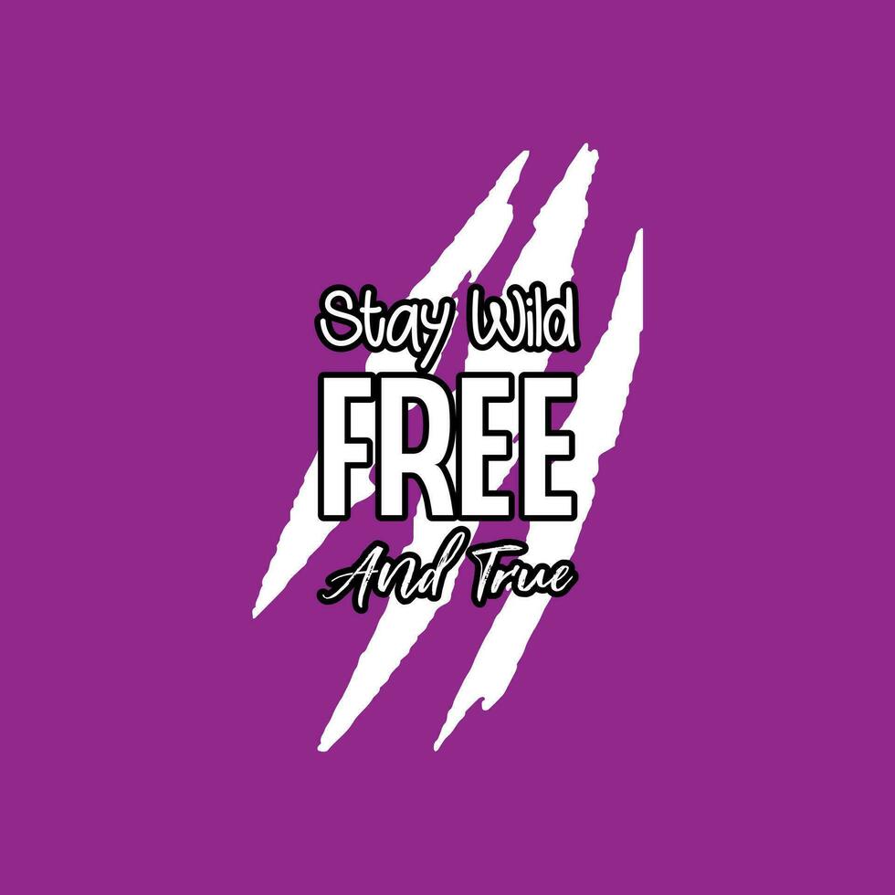 Stay wild free and true typography t shirt design. Adventure t shirt design.Travel lettering.Adventure lettering emblem print.Vintage mountain lettering. vector