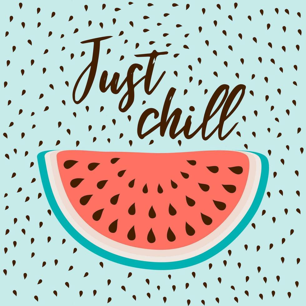 Just Chill inscription on the background of watermelon on light blue. Vector illustration Calligraphy. Fresh fruit element for labels, logos, badges, stickers or icons. Inspirational summer quote