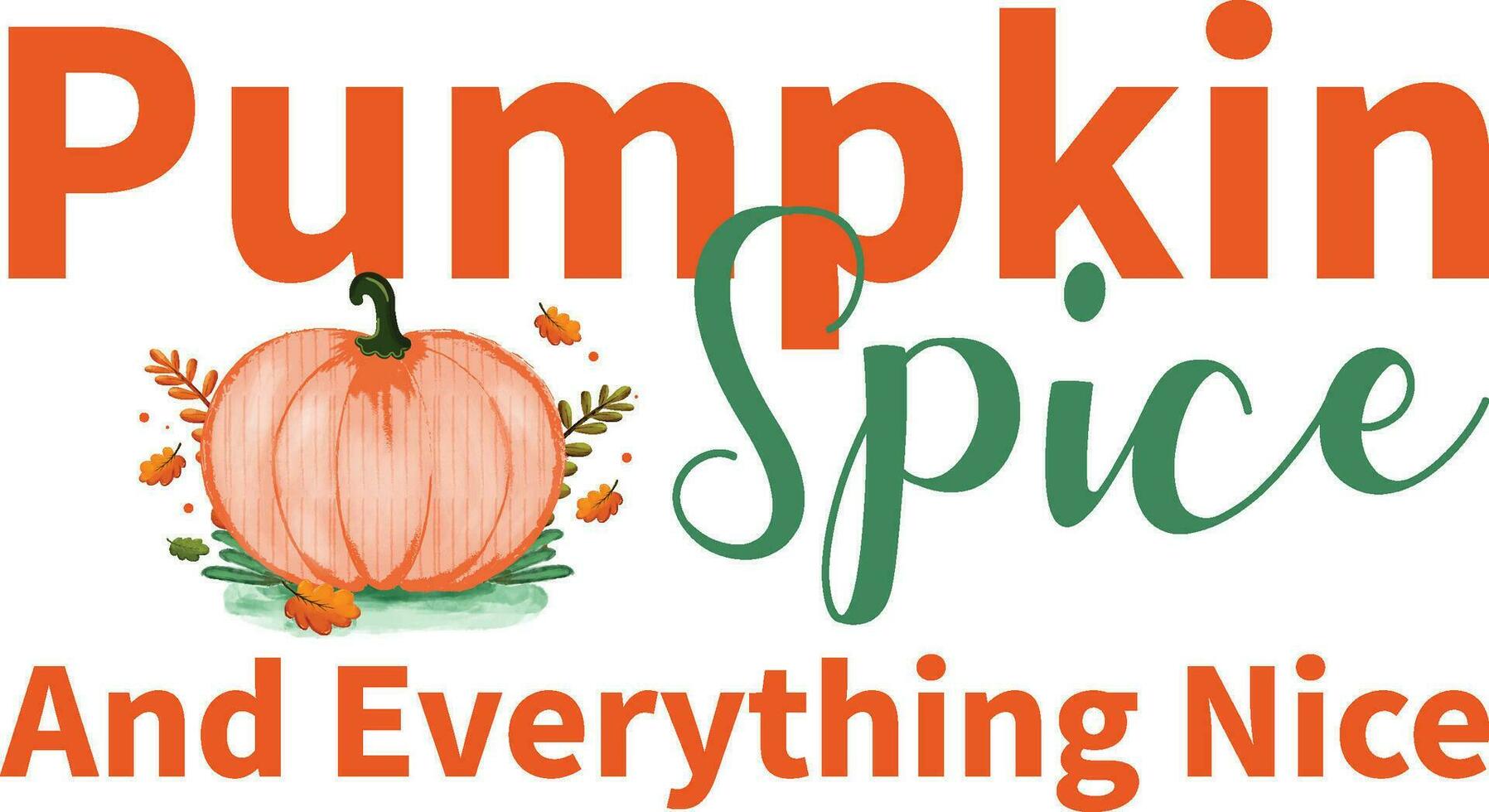 Pumpkin spice and everything nice - Thanksgiving T-shirt Design, File Sports SVG Design, Sports typography t-shirt design, For stickers, Templet, mugs, etc. for Cutting, cards, and flyers. vector