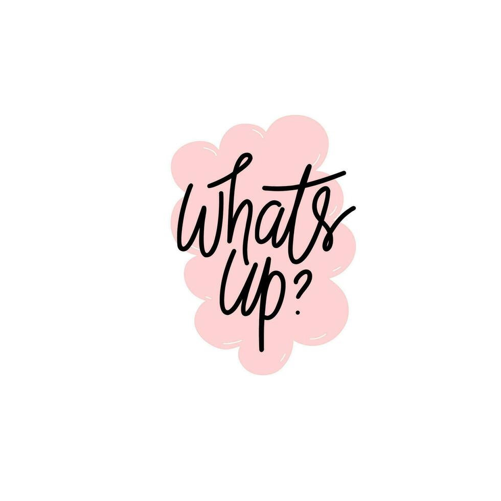 Phrase whats up on speech bubble shape background. Modern vector lettering phrase for web, cards, prints, banners. Common words script hand writting vector design.