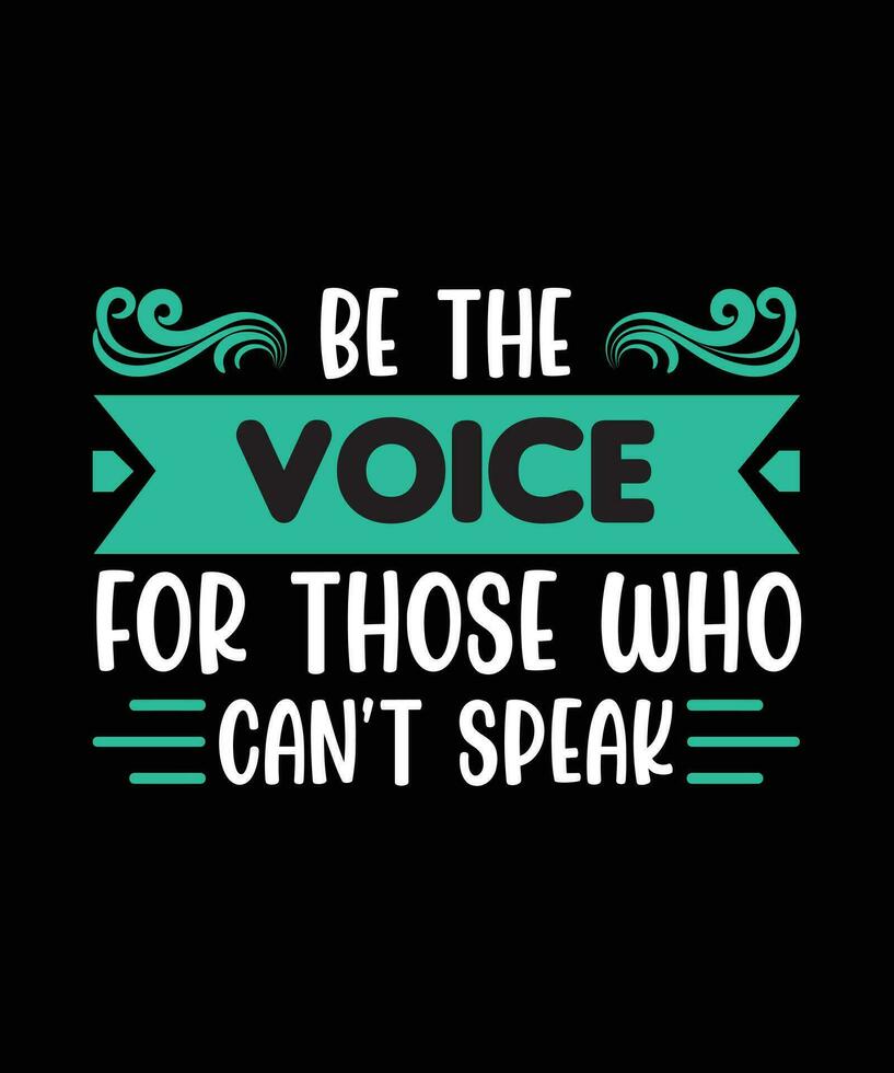BE THE VOICE FOR THOSE WHO CAN T SPEAK T SHIRT DESIGN PRINT TEMPLATE be-the-voice-for-those-who-can-t-speak-t-shirt-design-print-template