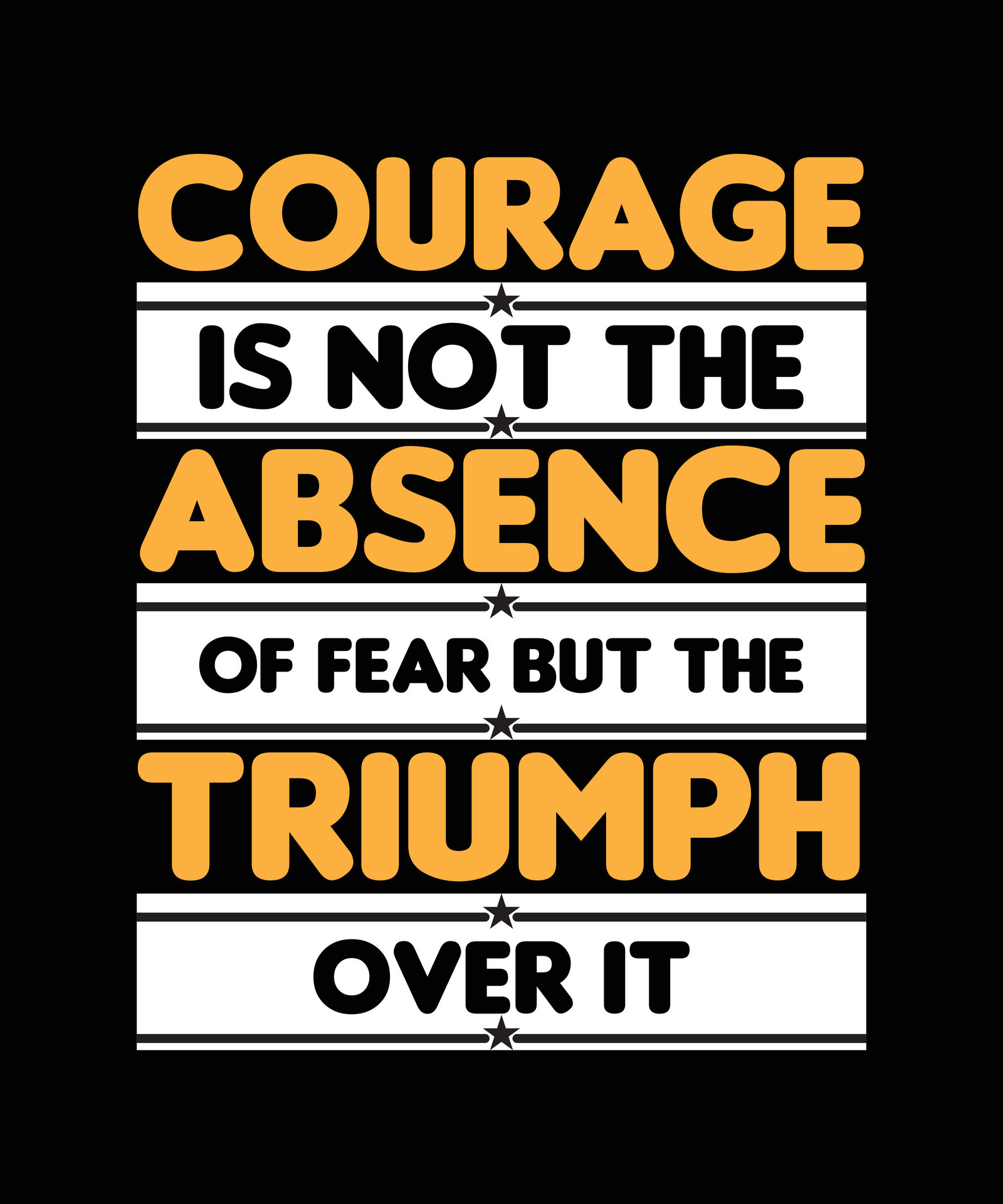 COURAGE IS NOT THE ABSENCE OF FEAR BUT THE TRIUMPH OVER IT. TSHIRT DESIGN. PRINT TEMPLATE