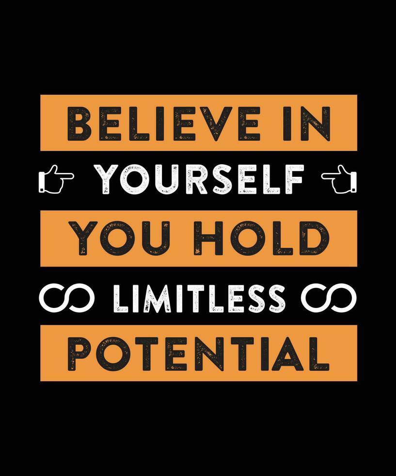 BELIEVE IN YOURSELF YOU HOLD LIMITLESS   POTENTIAL. T-SHIRT DESIGN. PRINT   TEMPLATE.TYPOGRAPHY VECTOR ILLUSTRATION.