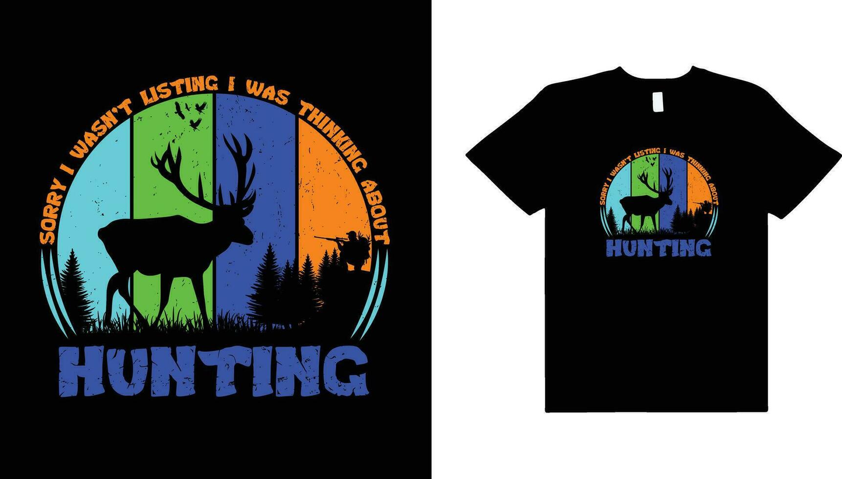 Sorry i wasn't listing i was thinking about hunting,hunting retro vintage typography t-shirt design,hunting t-shirt design. vector