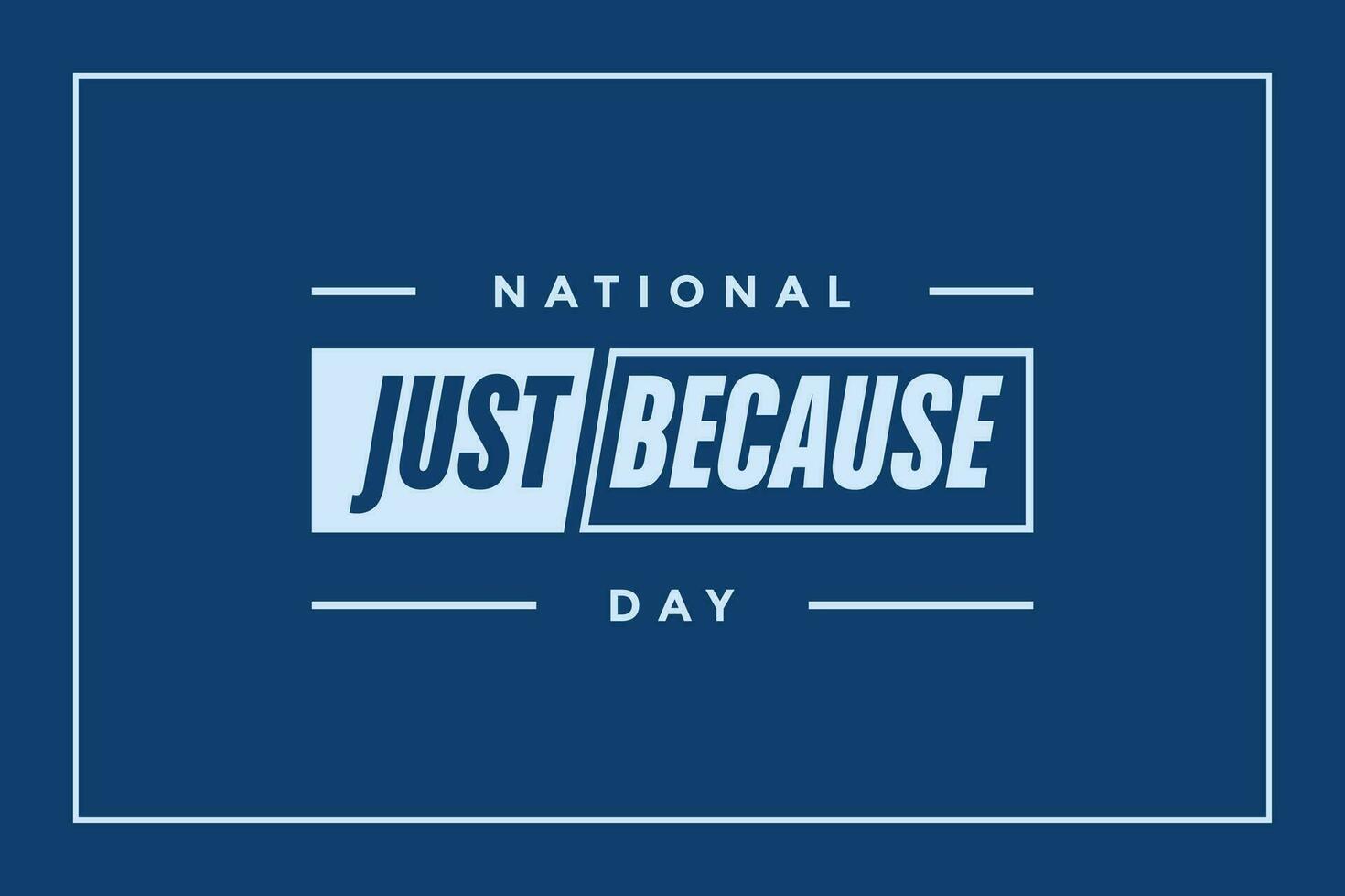 National Just Because Day Holiday concept. Template for background, banner, card, poster, t-shirt with text inscription vector