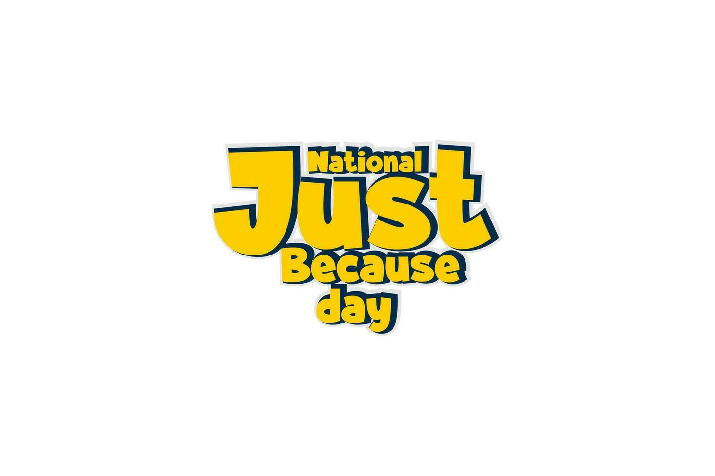 National Just Because Day Holiday concept. Template for background, banner, card, poster, t-shirt with text inscription vector