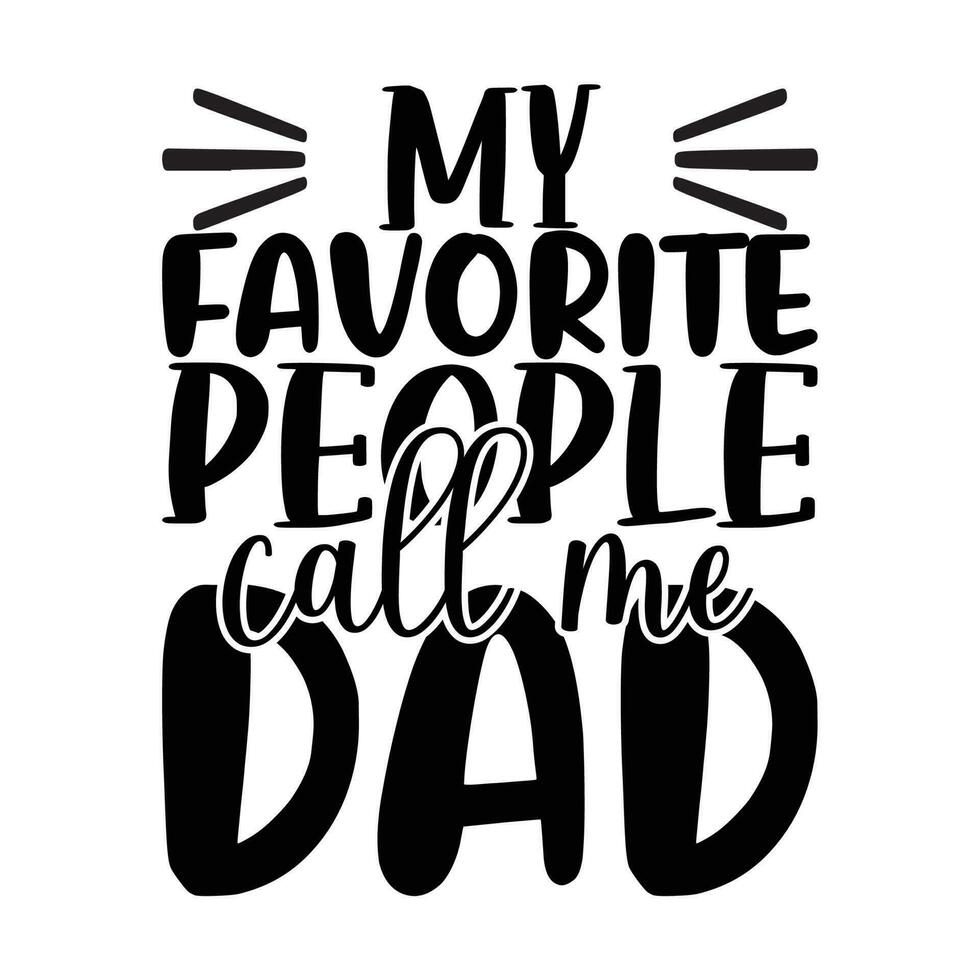 My favorite people call me dad, Father's day shirt print template, Typography design, web template, t shirt design, print, papa, daddy, uncle, Retro vintage style t shirt vector