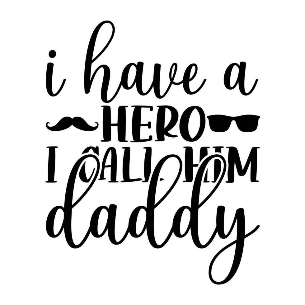 I have a hero i call him daddy, Father's day shirt print template, Typography design, web template, t shirt design, print, papa, daddy, uncle, Retro vintage style t shirt vector