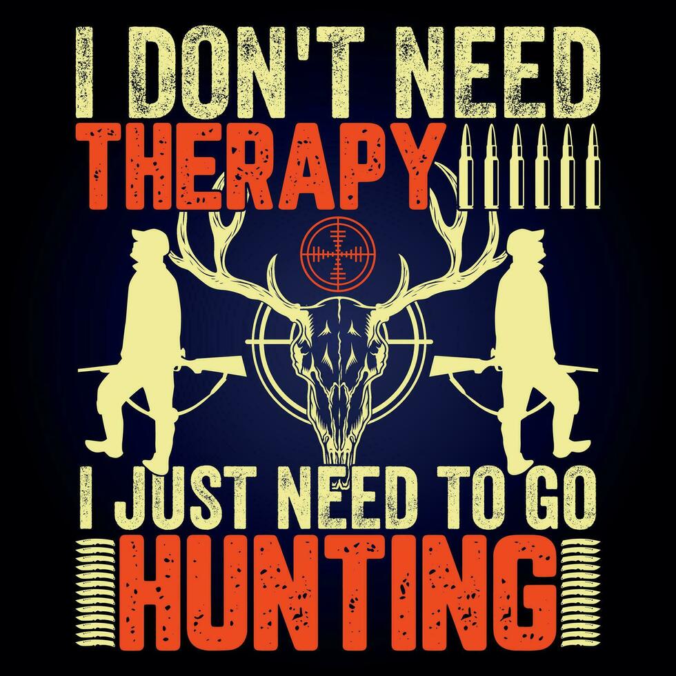 I DON'T NEED THERAPY I JUST NEED TO GO HUNTING vector