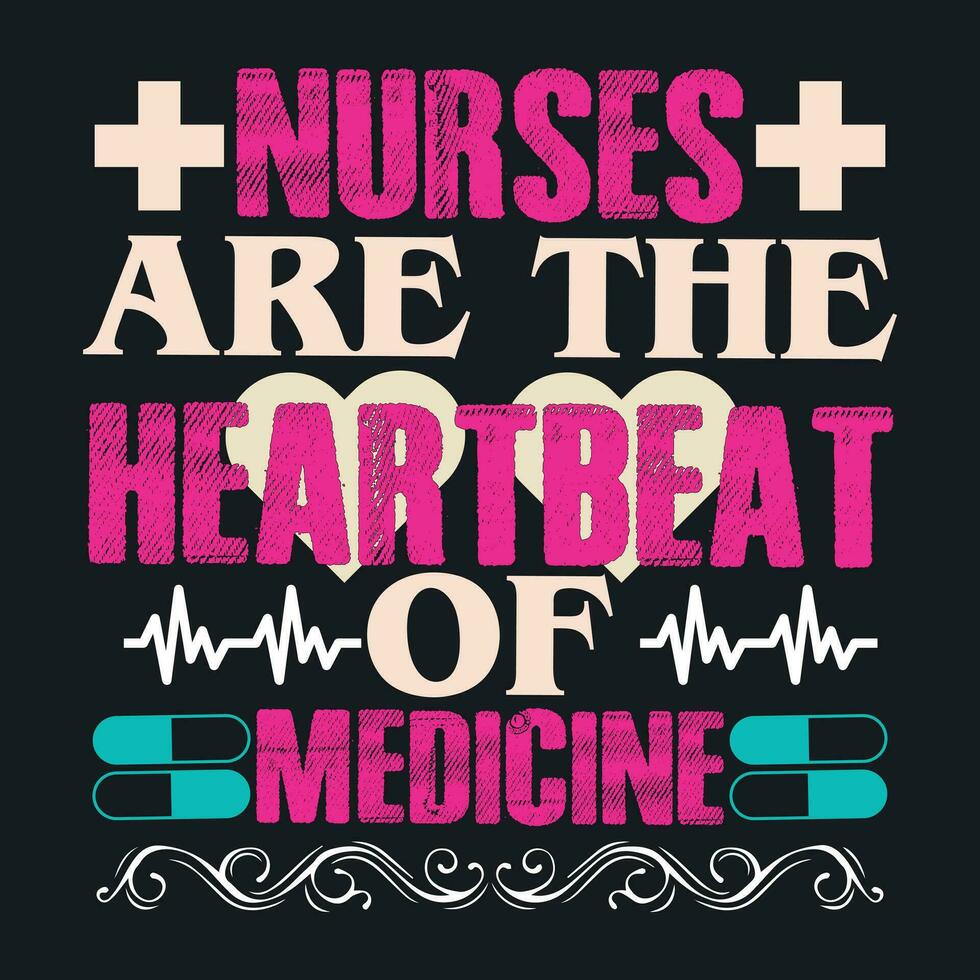 NURSES ARE THE HEARTBEAT OF MEDICINE vector