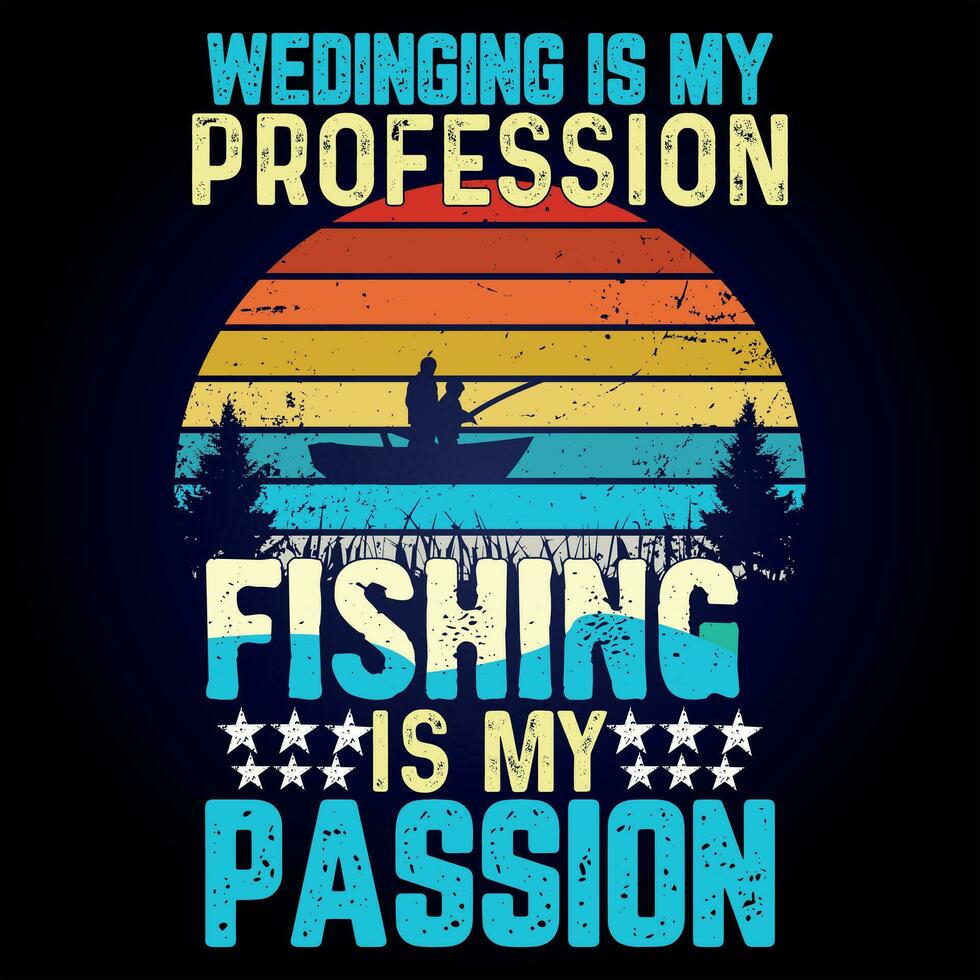 WEDINGING IS MY PROFESSION FISHING IS MY PASSION vector