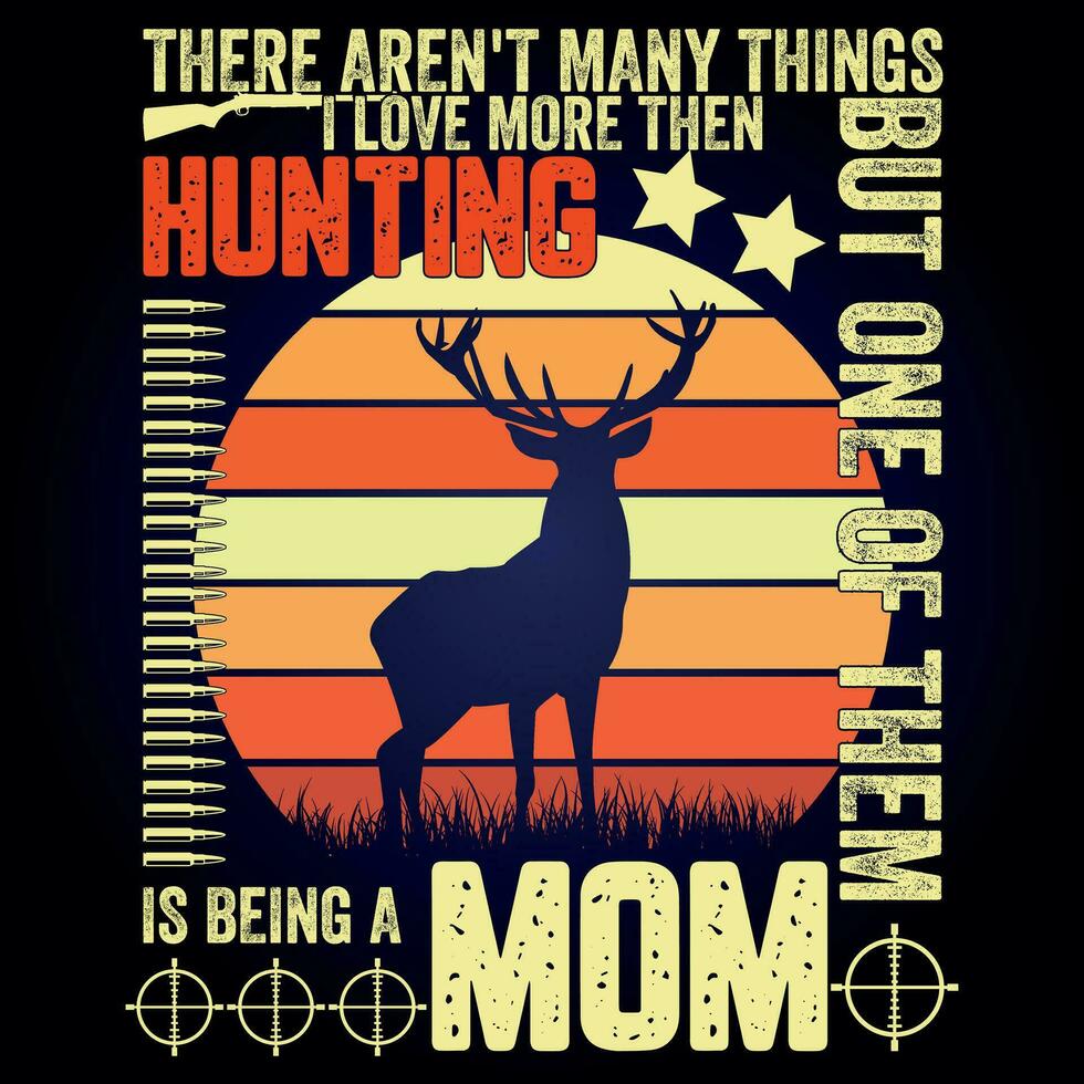 THERE AREN'T MANY THINGS I LOVE MORE THEN HUNTING BUT ONE OF THEM IS BEING A MOM vector