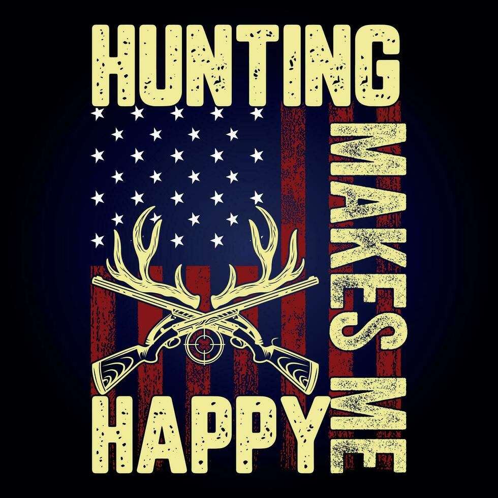 HUNTING MAKES ME HAPPY, This for hunting lover,i am a hunter,t shirt Design, Deer Hunting Shirt Designs, Adventure t shirt vector