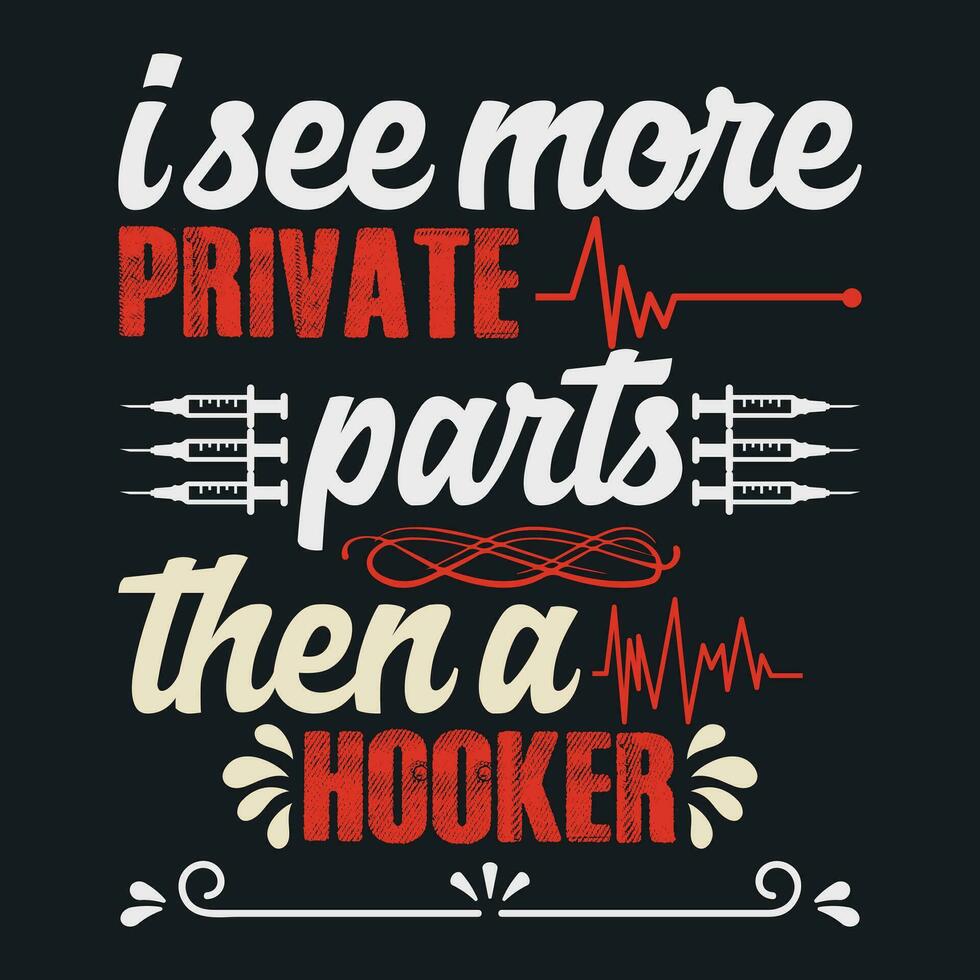 I SEE MORE PRIVATE PARTS THEN A HOOKER vector