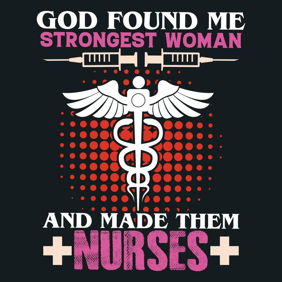 GOD FOUND ME   STRONGEST WOMAN AND MADE THEM NURSES vector