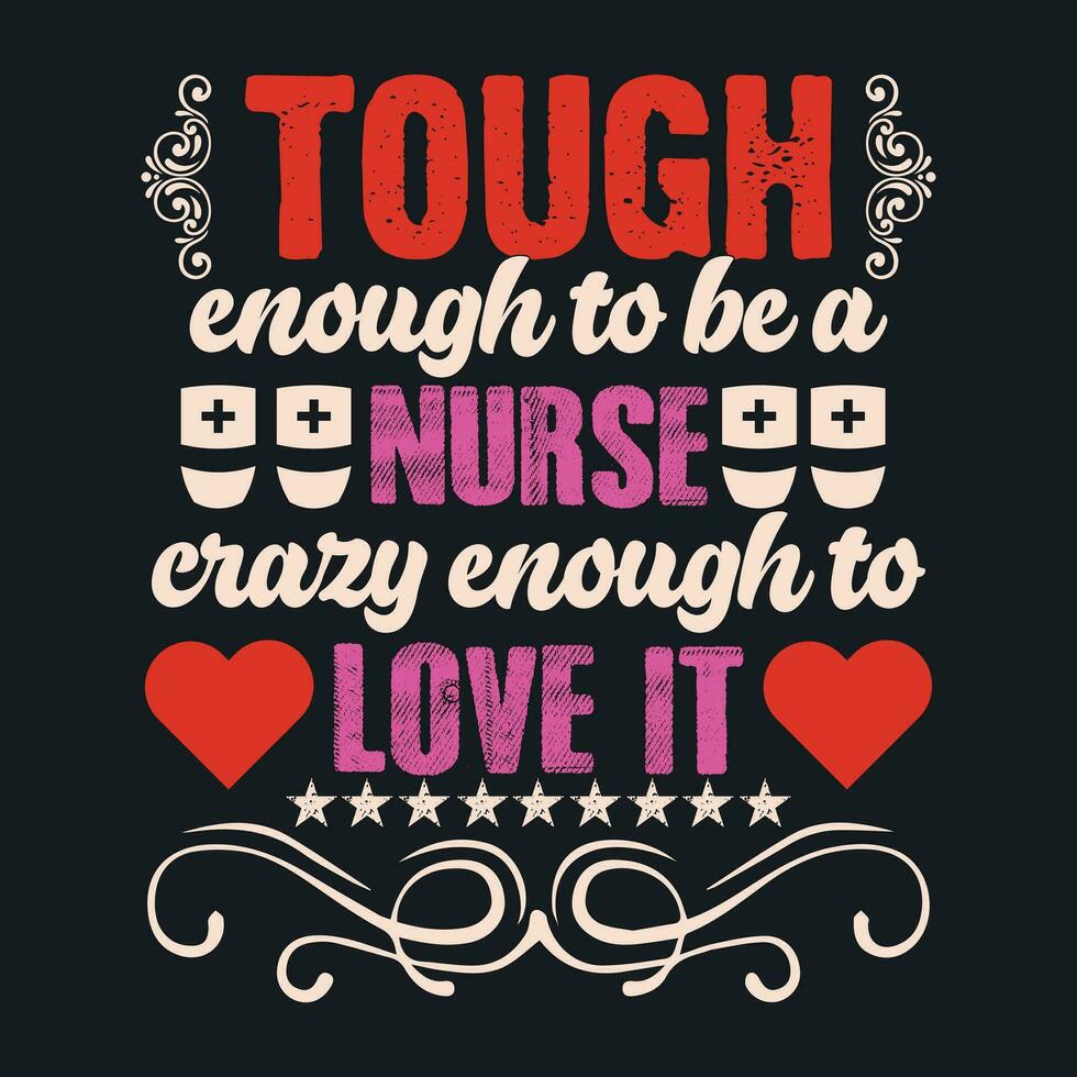 TOUGH ENOUGH TO BE A NURSE CRAZY ENOUGH TO LOVE IT vector