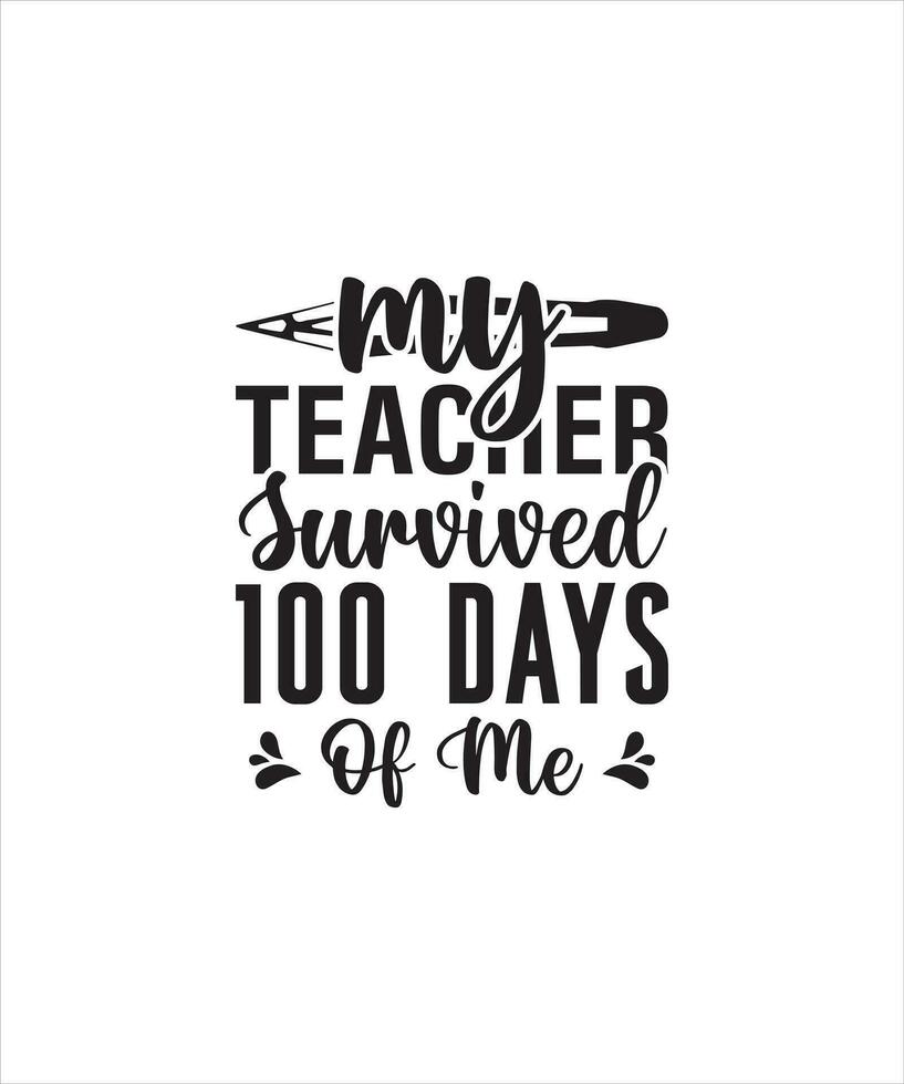 My teacher survived 100 days of me tshirt design vector