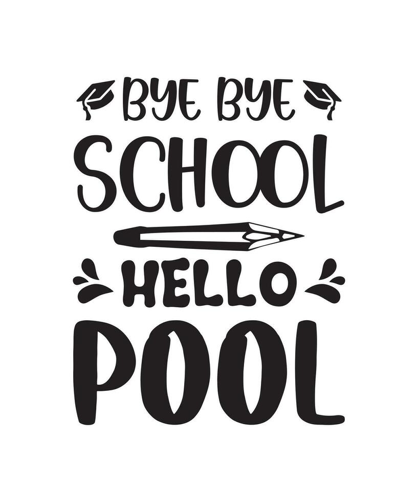 Bye Bye school hello pool t shirt design vector