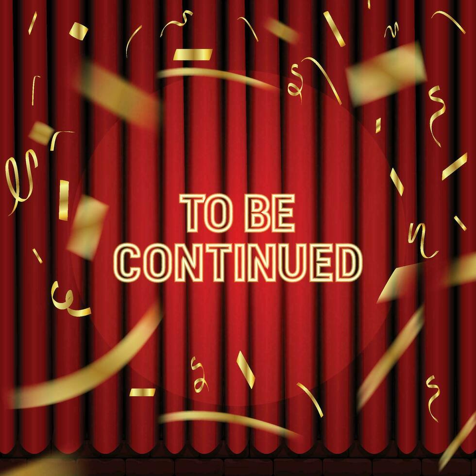 Curtain with to be continued typography and beautiful golden confetti vector