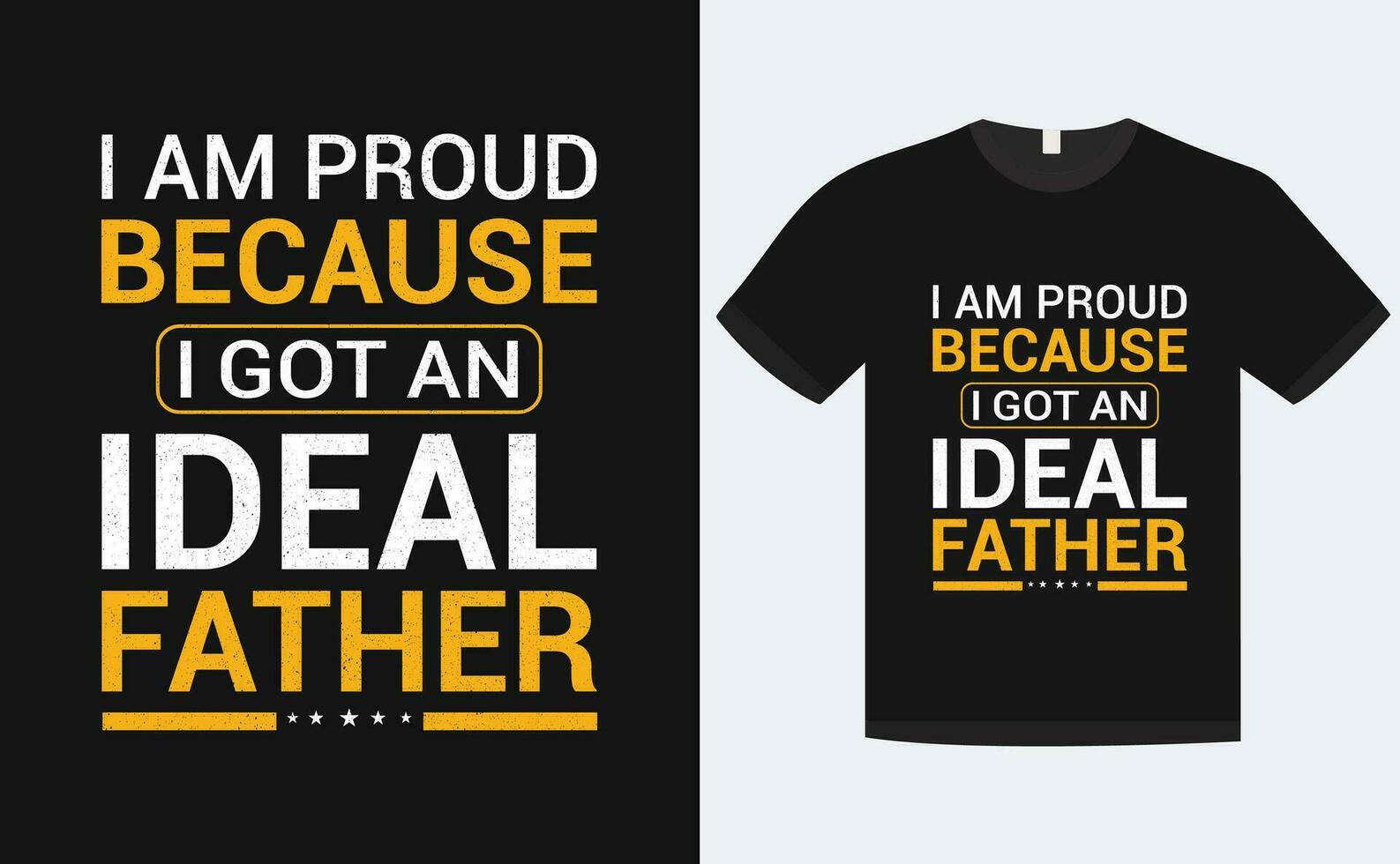 I am proud because i got an ideal father t shirt design fathers day t shirt design vector