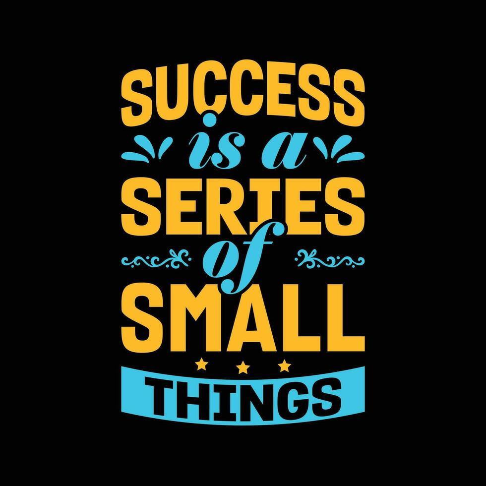 Success Is A Series Of Small Things motivational t-shirt design vector