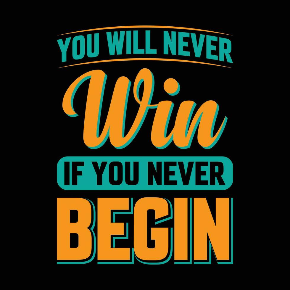 You Will Never Win If you Never Begin motivational t-shirt design vector