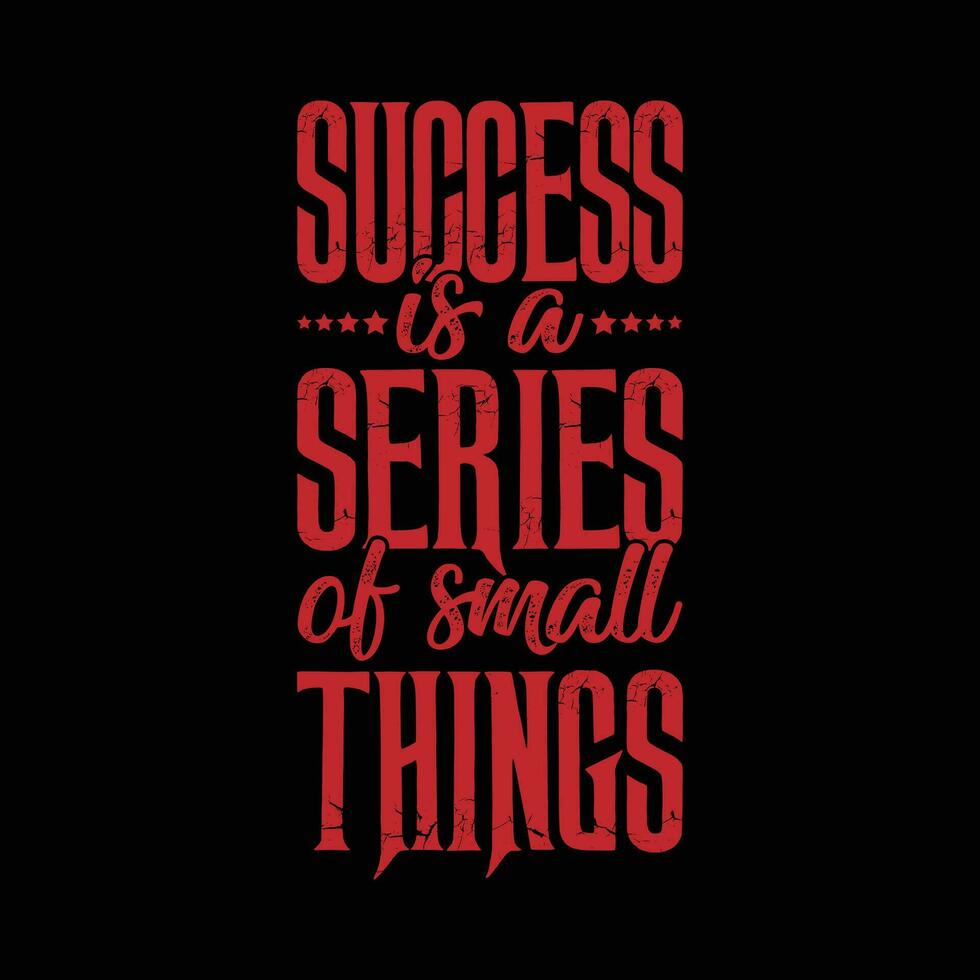 Success Is A Series Of Small Things motivational t-shirt design vector
