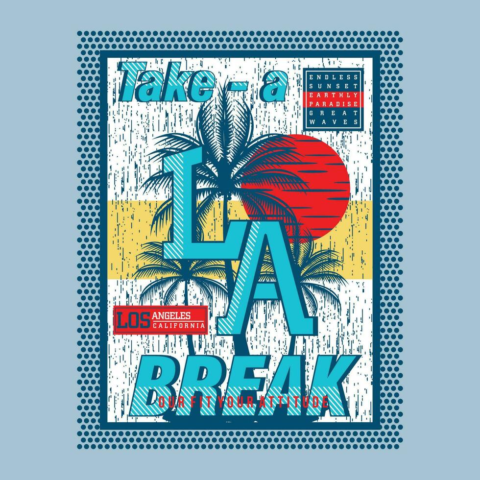 take a break los angeles on beach theme graphics design, surfing typography, t shirt vectors, summer adventure vector