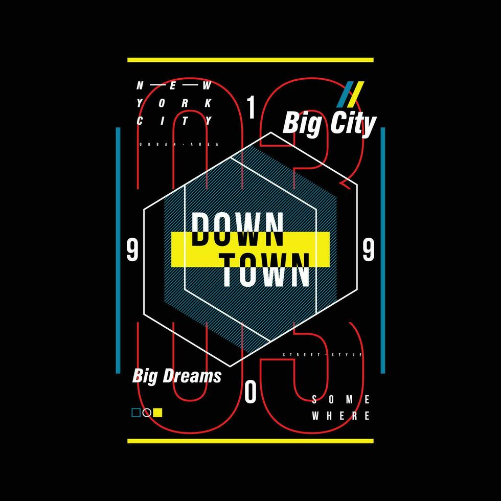 down town big city lettering, abstract graphic, typography vector, t shirt print, casual style, and other use vector