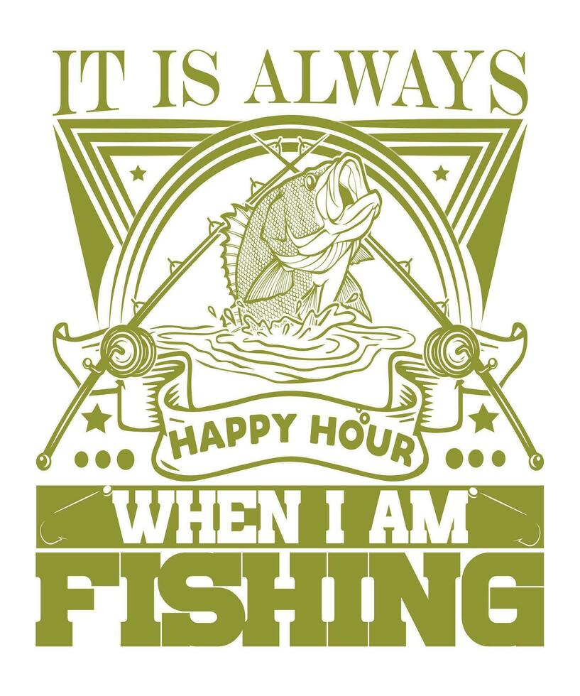 it is always happy hour when i am fishing-vector t-shirt design vector