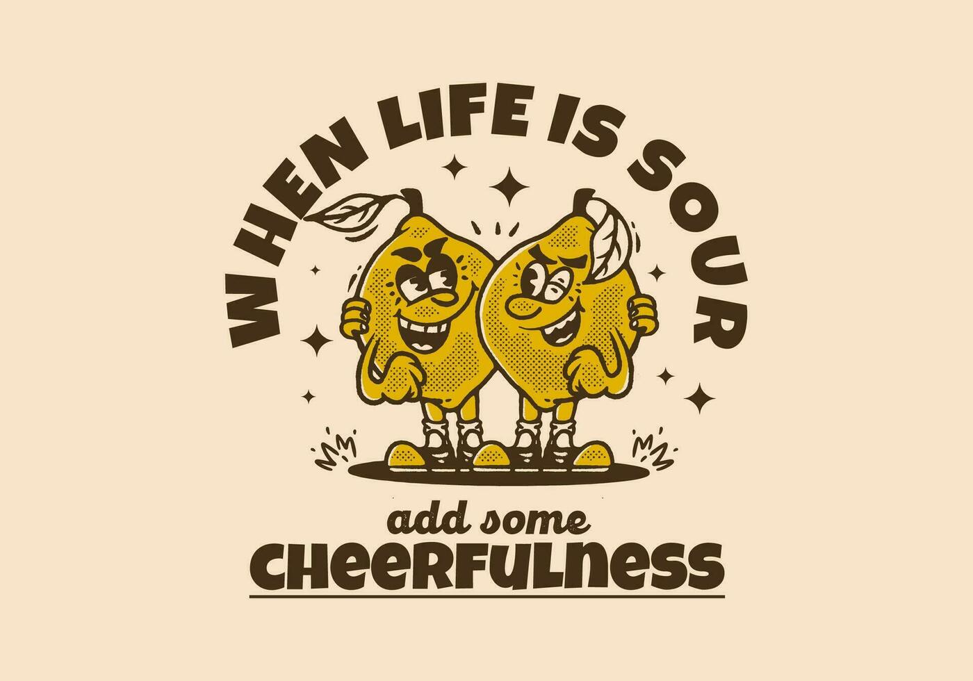 When life is sour add some cheerfulness, Two lemons mascot character illustration in vintage style vector