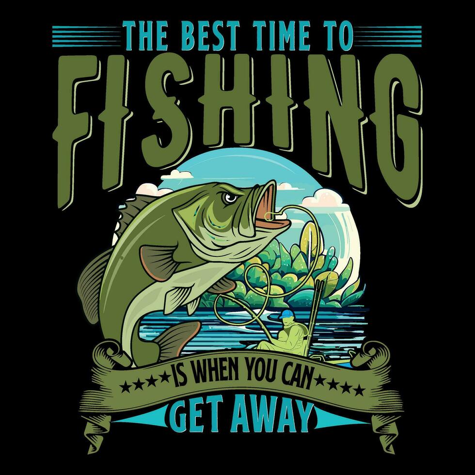 The best time to fishing is when you can get away typography t shirt design,vector graphic t shirt design vector