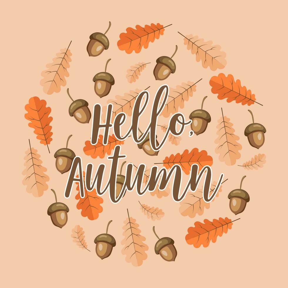 Autumn background. Text hello autumn on a background of oak leaves and acorns. Illustration, template, vector