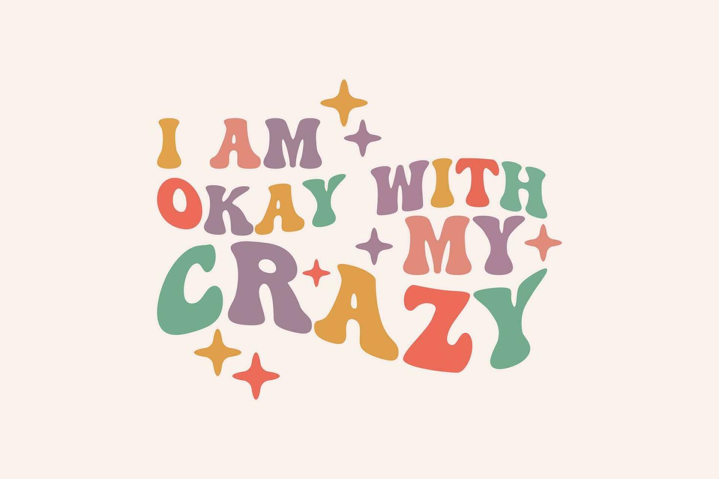 I am Okay With My Crazy EPS Design vector