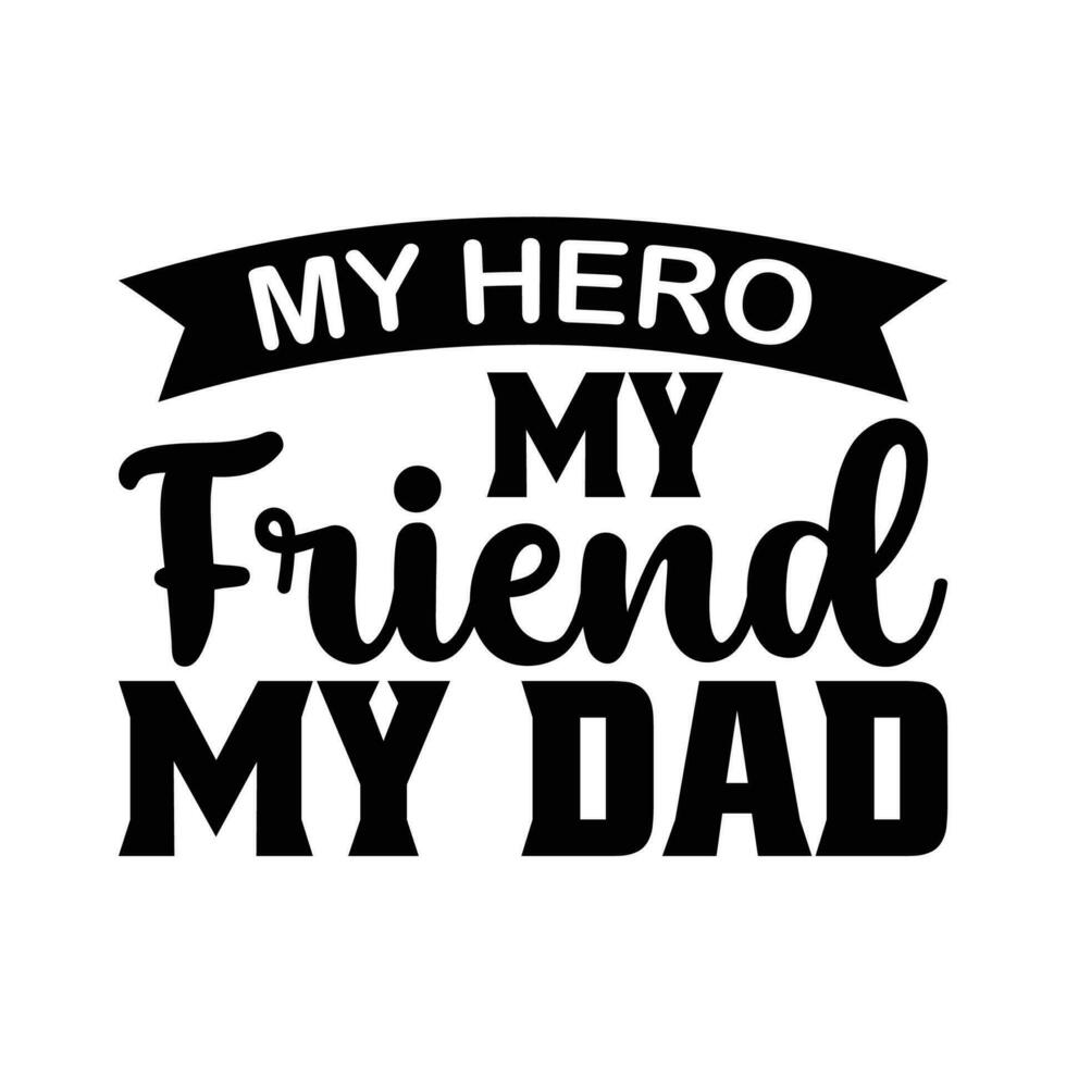My hero my friend my dad vector