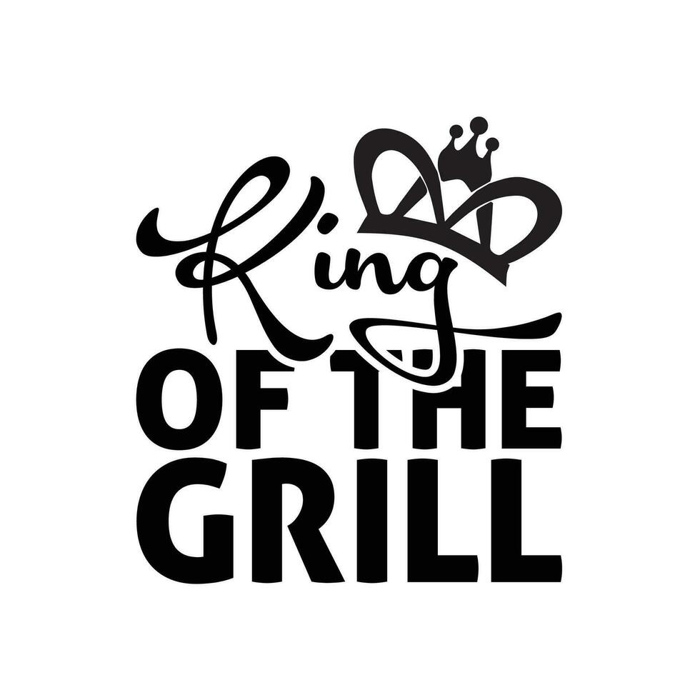 King of the grill fathers day design vector