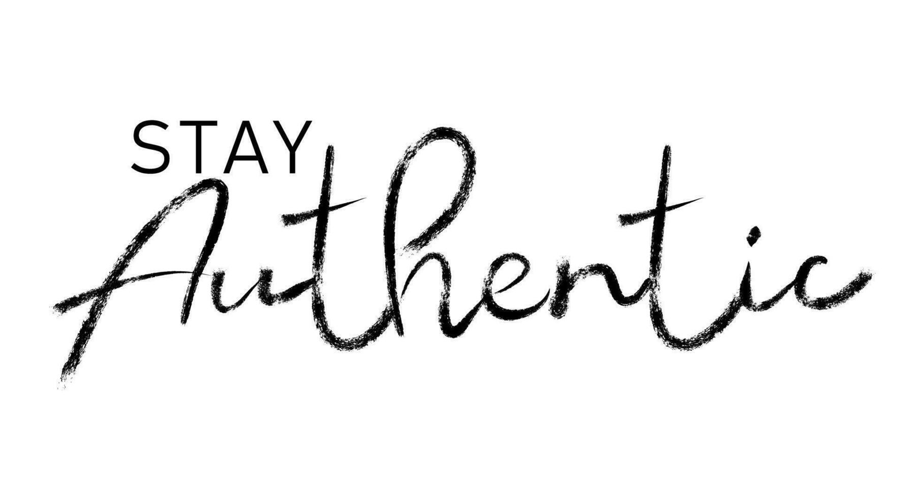 Stay authentic brush hand lettering. Typography vector design for greeting cards and poster