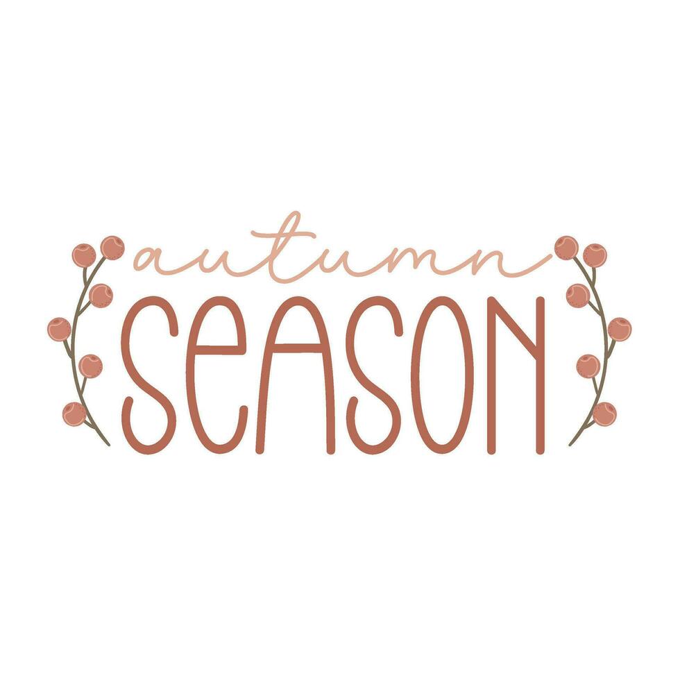 Autumn season. Motivation quote with twigs and berries Hand drawn lettering. Autumn decorative element for banners, posters vector