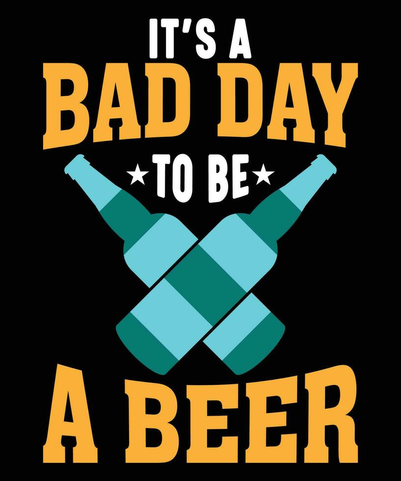 es un malo día a ser un cerveza bebida t -camisa impresión modelo vector