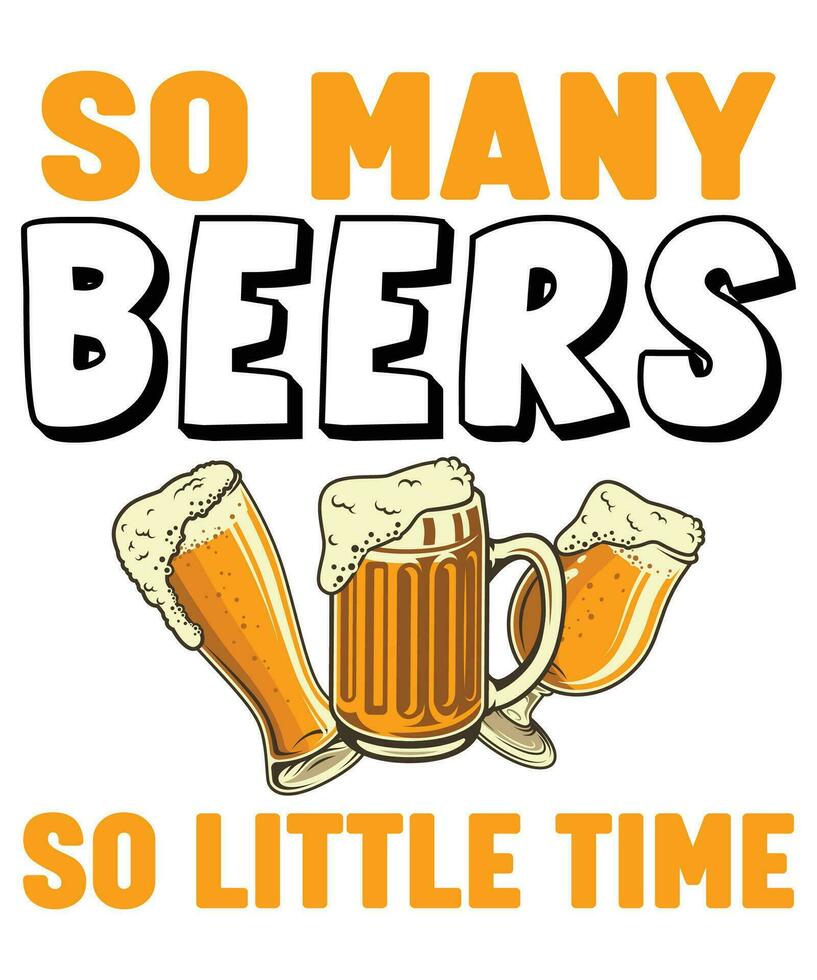 So Many Beers So Little Time Beer Day T-shirt Print Template vector