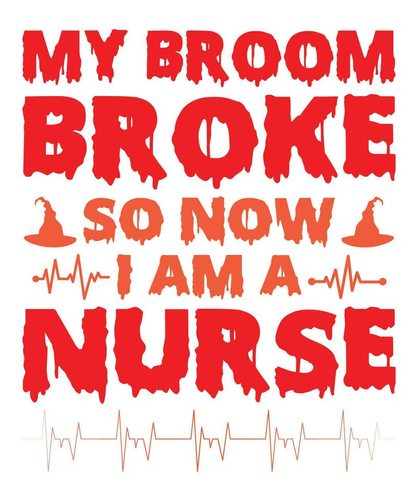 My Broom Broke So Now I Am A Nurse  Halloween T-shirt Print Template vector