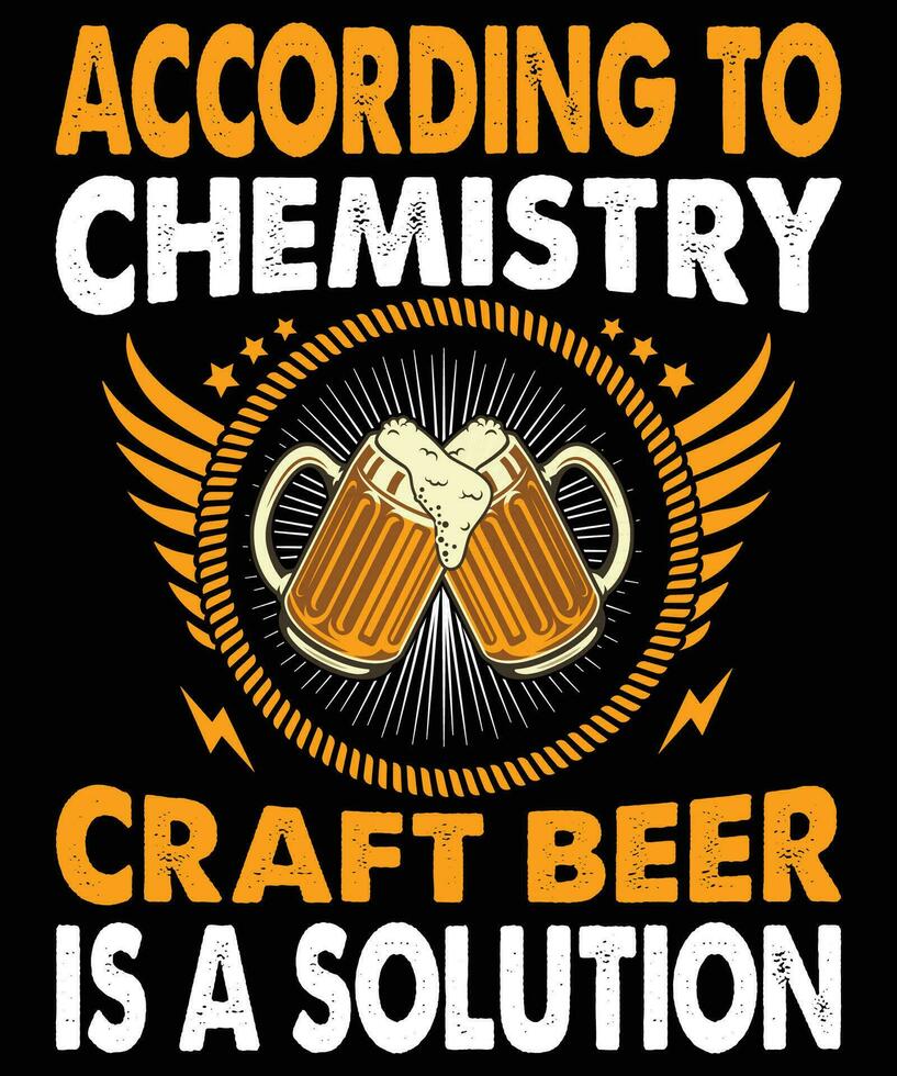 According To Chemistry Craft Beer Is A  Solution Beer T-shirt vector