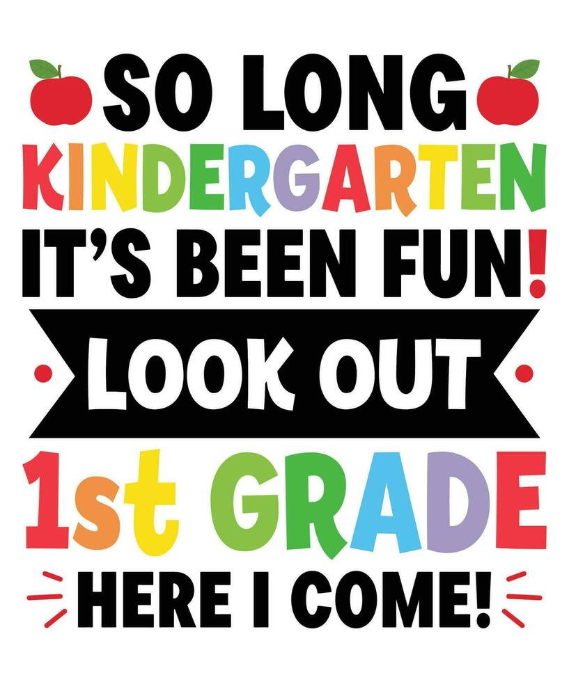 So Long Kindergarten It's Been Fun Look Out First Grade Here I Come Back To School T-shirt vector