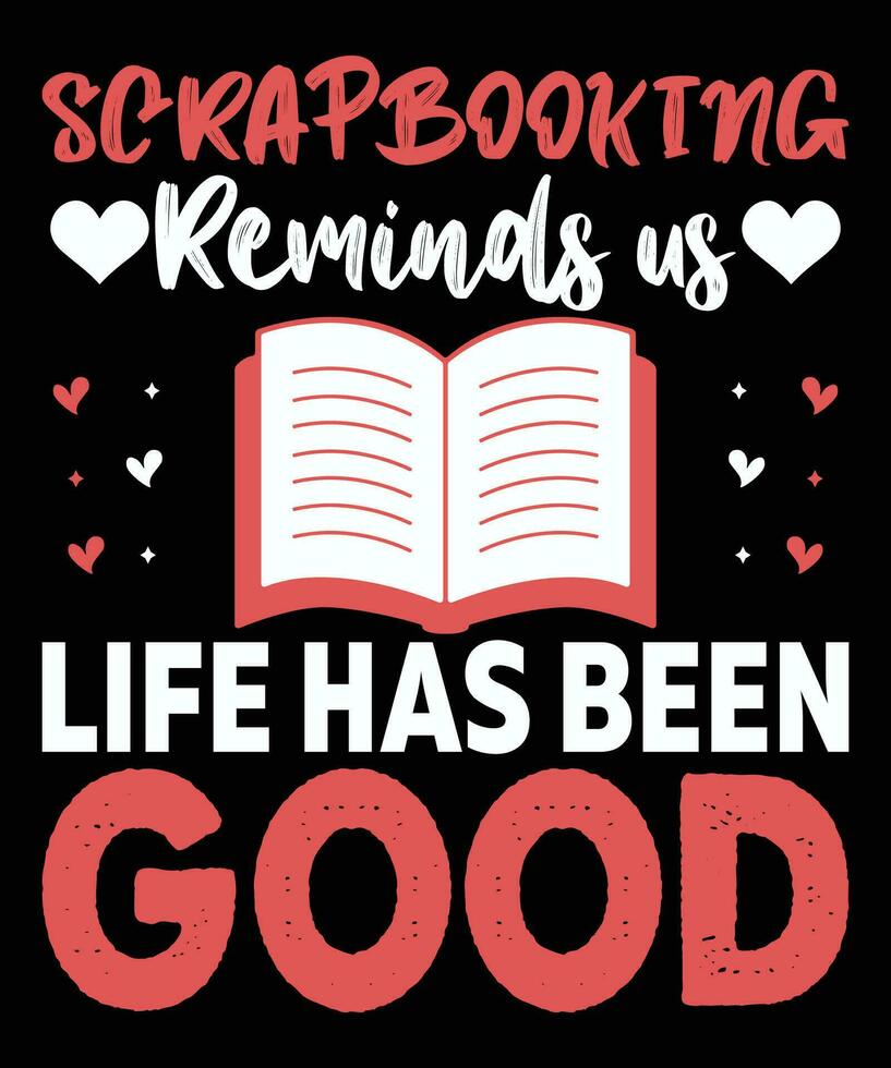 Scrapbooking Reminds Us Life Has Been Good Book Lover T-shirt vector